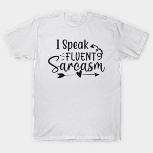 i speak fluent sarcasm T-Shirt